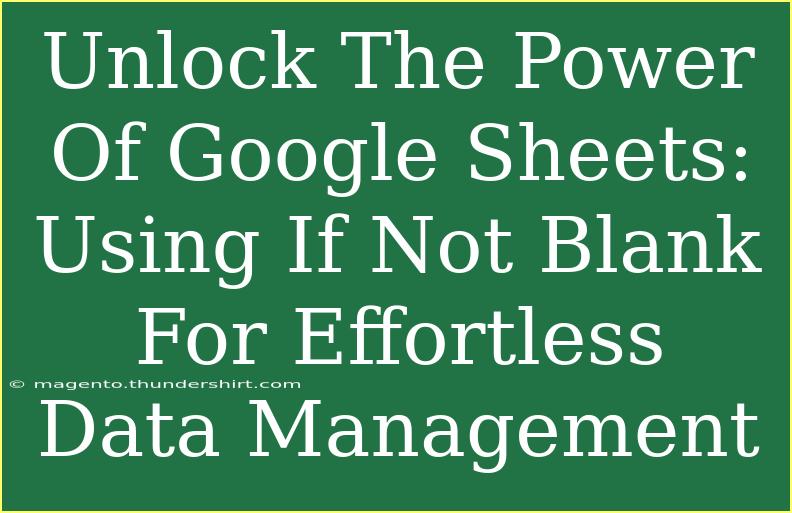 Unlock The Power Of Google Sheets: Using If Not Blank For Effortless Data Management