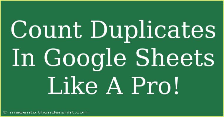 Count Duplicates In Google Sheets Like A Pro!