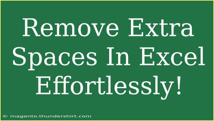 Remove Extra Spaces In Excel Effortlessly!