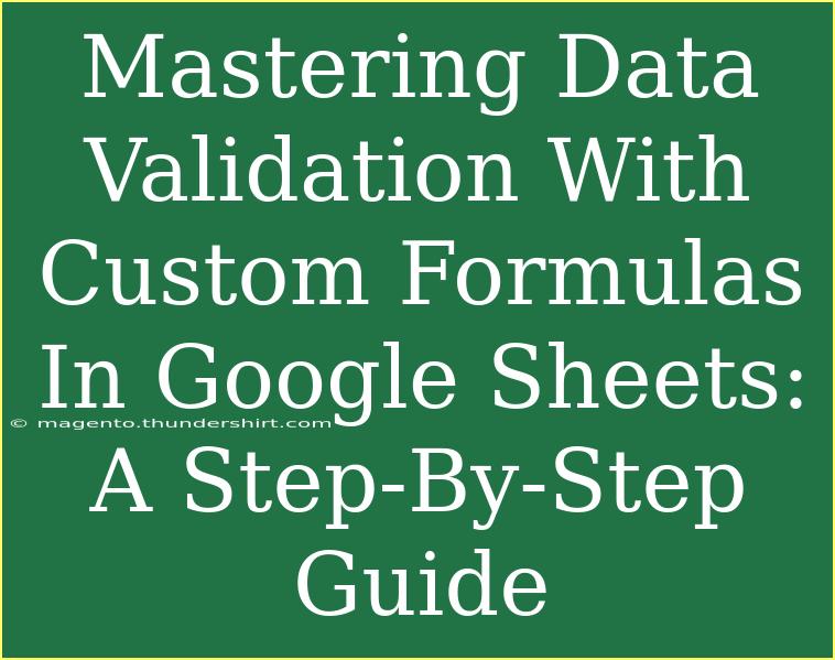 Mastering Data Validation With Custom Formulas In Google Sheets: A Step-By-Step Guide