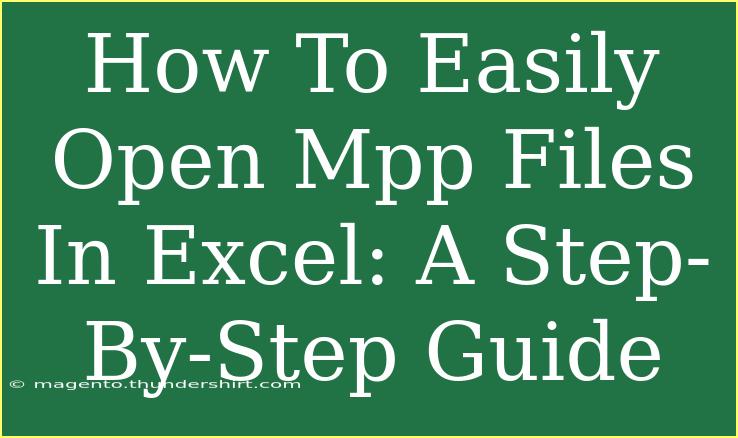 How To Easily Open Mpp Files In Excel: A Step-By-Step Guide