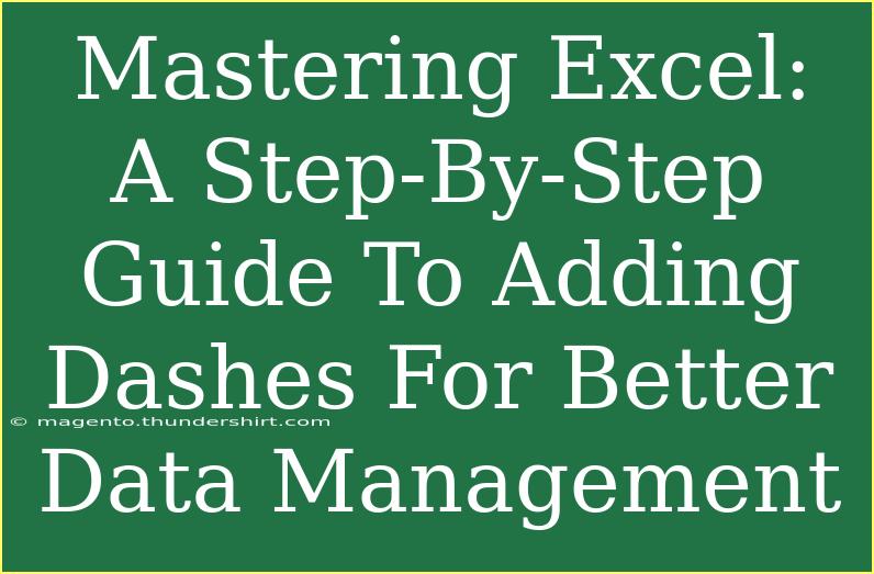 Mastering Excel: A Step-By-Step Guide To Adding Dashes For Better Data Management