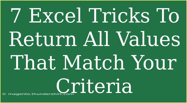 7 Excel Tricks To Return All Values That Match Your Criteria