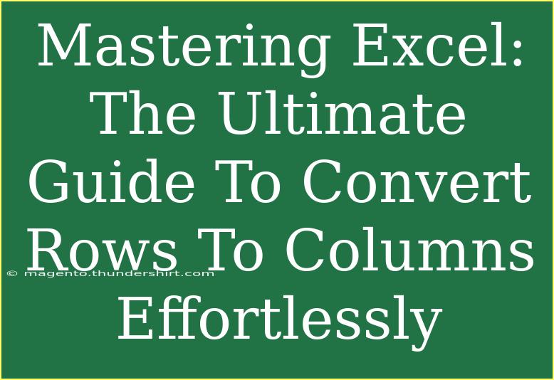 Mastering Excel: The Ultimate Guide To Convert Rows To Columns Effortlessly