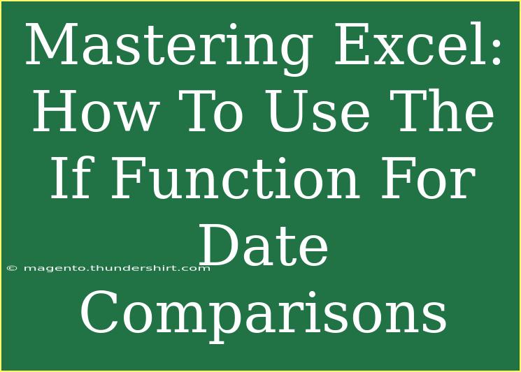 Mastering Excel: How To Use The If Function For Date Comparisons