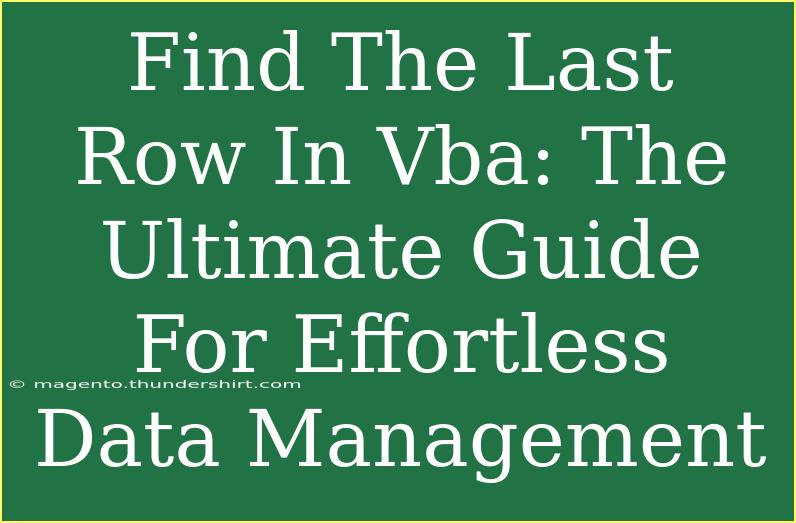 Find The Last Row In Vba: The Ultimate Guide For Effortless Data Management