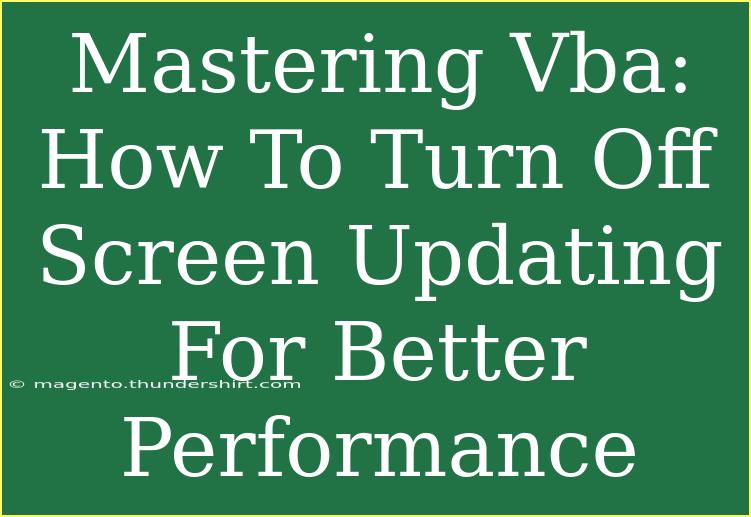 Mastering Vba: How To Turn Off Screen Updating For Better Performance