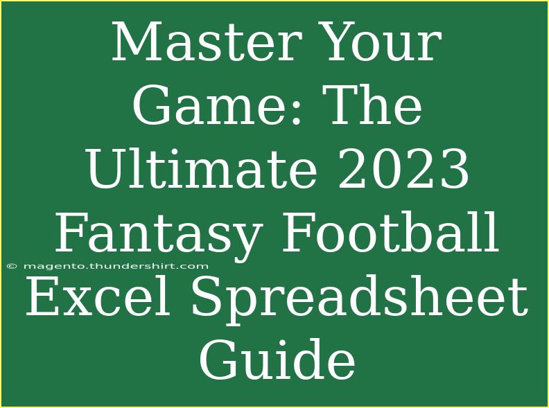 Master Your Game: The Ultimate 2023 Fantasy Football Excel Spreadsheet Guide