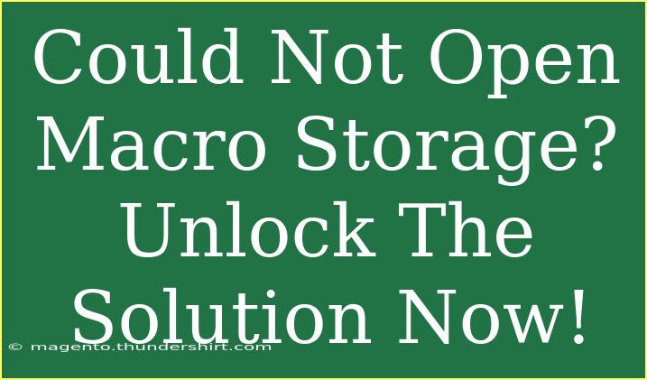 Could Not Open Macro Storage? Unlock The Solution Now!