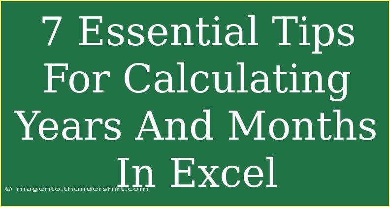 7 Essential Tips For Calculating Years And Months In Excel