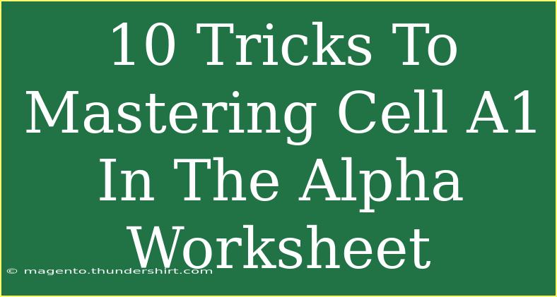 10 Tricks To Mastering Cell A1 In The Alpha Worksheet