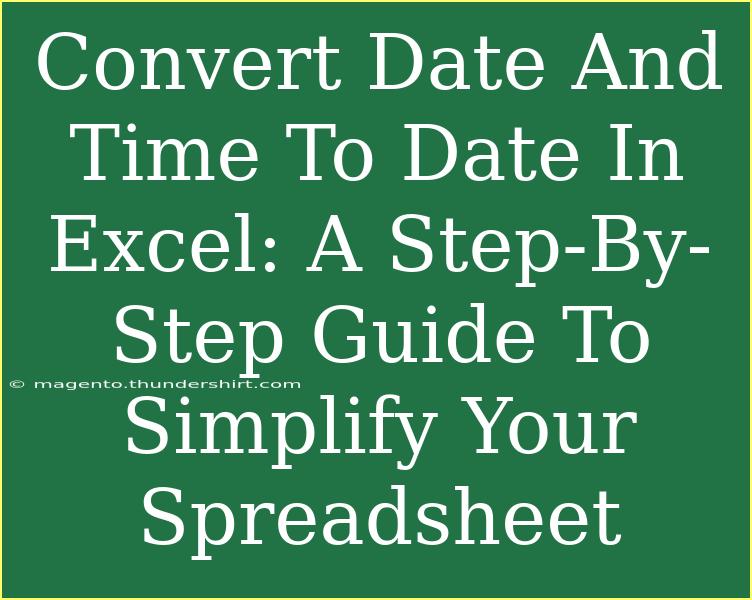 Convert Date And Time To Date In Excel: A Step-By-Step Guide To Simplify Your Spreadsheet