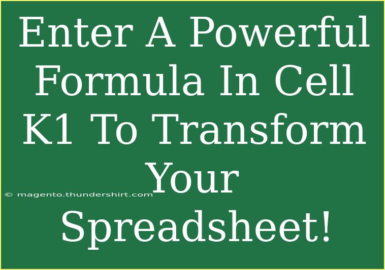 Enter A Powerful Formula In Cell K1 To Transform Your Spreadsheet!