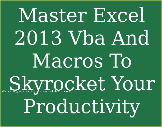 Master Excel 2013 Vba And Macros To Skyrocket Your Productivity