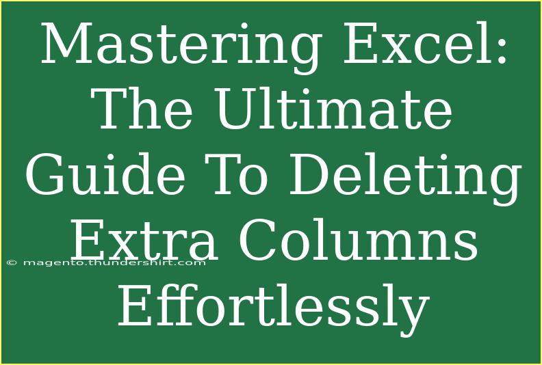 Mastering Excel: The Ultimate Guide To Deleting Extra Columns Effortlessly