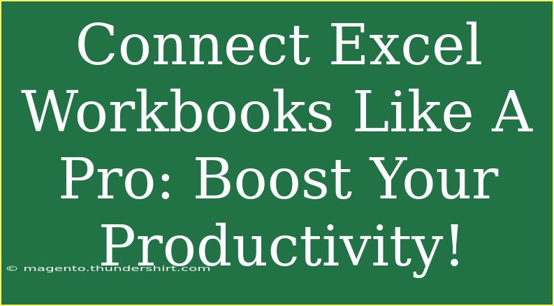 Connect Excel Workbooks Like A Pro: Boost Your Productivity!