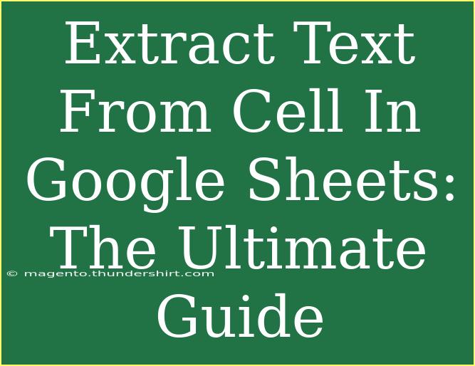 Extract Text From Cell In Google Sheets: The Ultimate Guide