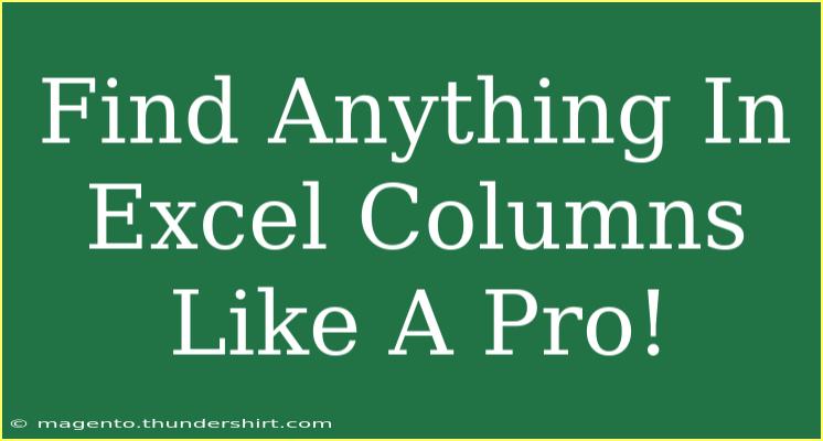 Find Anything In Excel Columns Like A Pro!