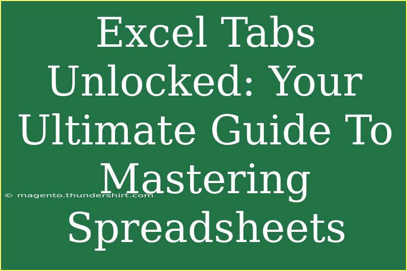 Excel Tabs Unlocked: Your Ultimate Guide To Mastering Spreadsheets