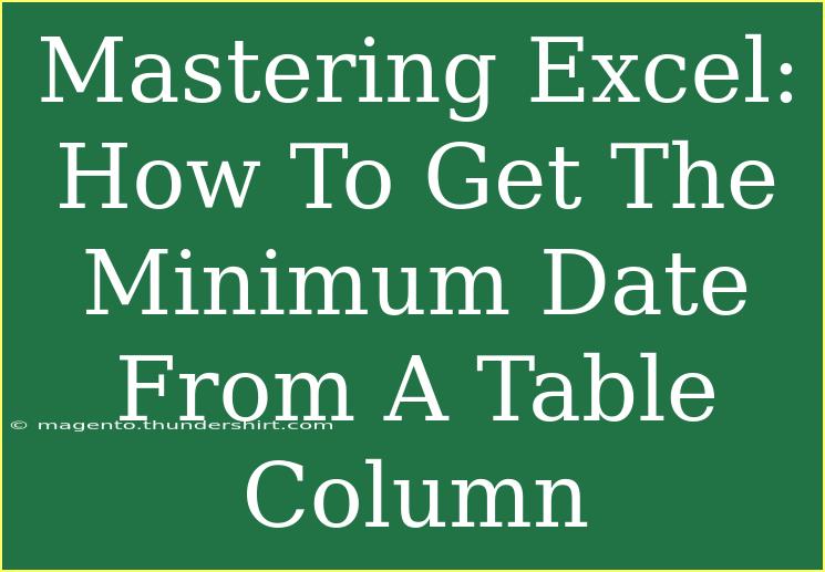 Mastering Excel: How To Get The Minimum Date From A Table Column