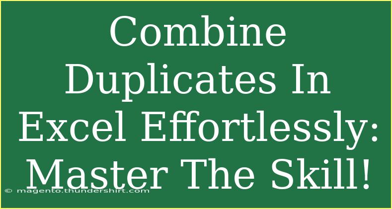 Combine Duplicates In Excel Effortlessly: Master The Skill!