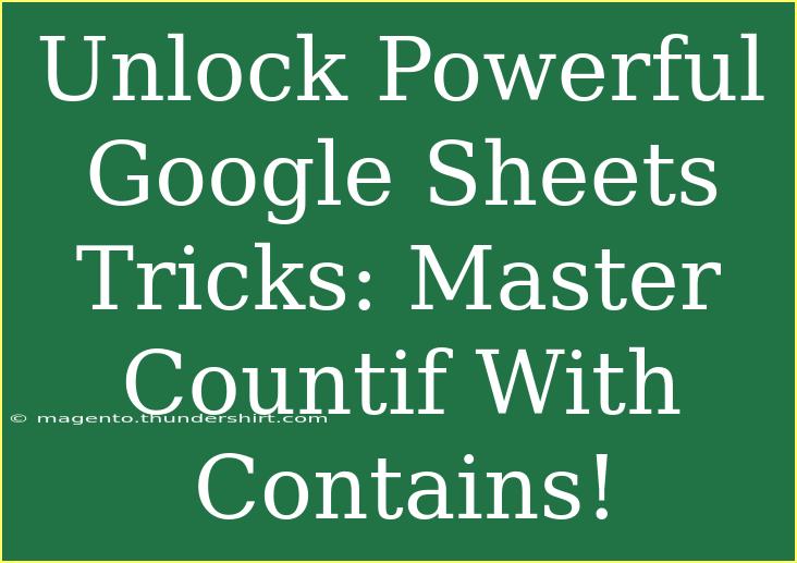 Unlock Powerful Google Sheets Tricks: Master Countif With Contains!