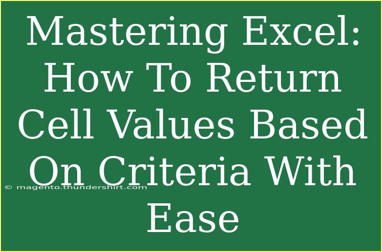 Mastering Excel: How To Return Cell Values Based On Criteria With Ease