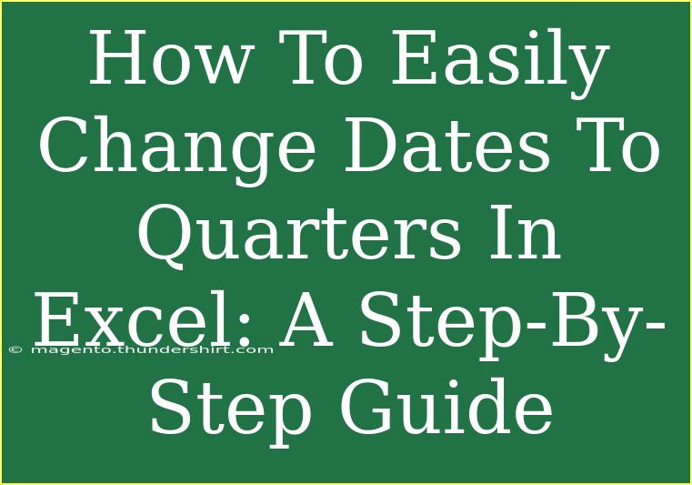 How To Easily Change Dates To Quarters In Excel: A Step-By-Step Guide