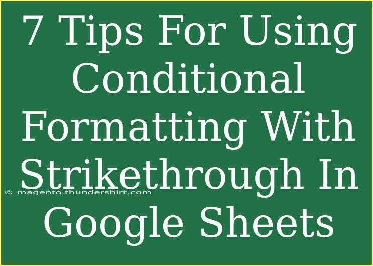 7 Tips For Using Conditional Formatting With Strikethrough In Google Sheets