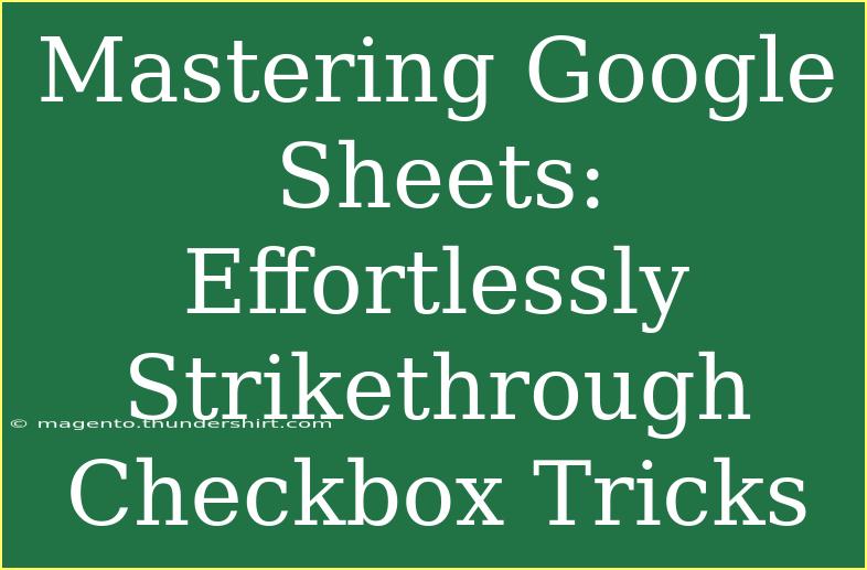 Mastering Google Sheets: Effortlessly Strikethrough Checkbox Tricks