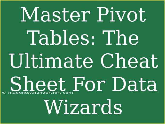 Master Pivot Tables: The Ultimate Cheat Sheet For Data Wizards