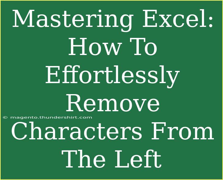 Mastering Excel: How To Effortlessly Remove Characters From The Left