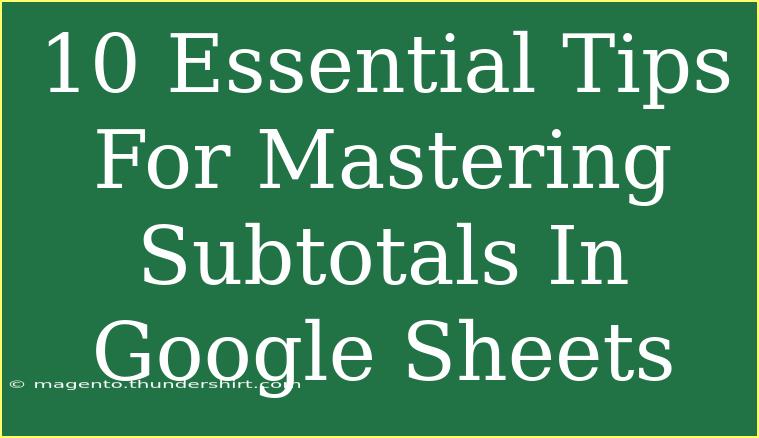 10 Essential Tips For Mastering Subtotals In Google Sheets