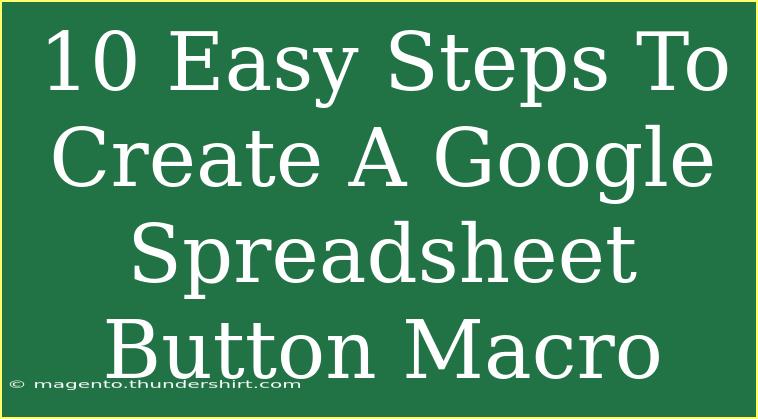 10 Easy Steps To Create A Google Spreadsheet Button Macro