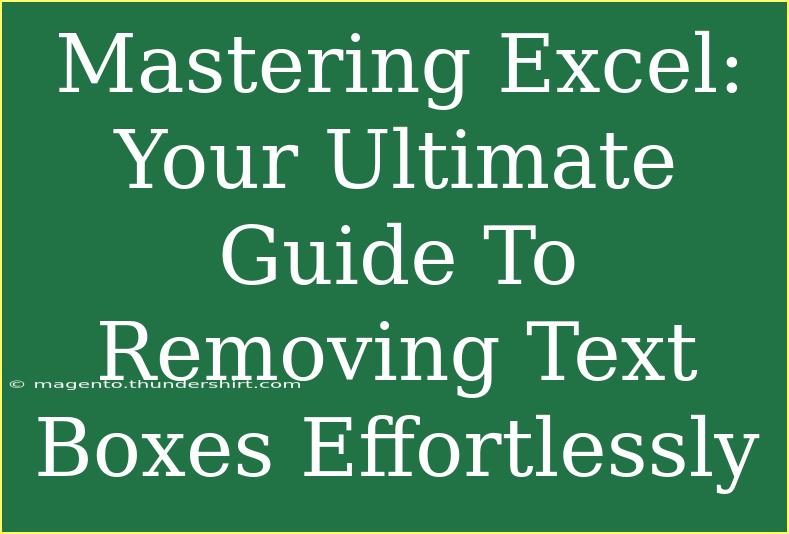 Mastering Excel: Your Ultimate Guide To Removing Text Boxes Effortlessly