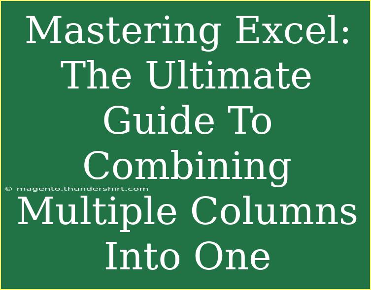 Mastering Excel: The Ultimate Guide To Combining Multiple Columns Into One