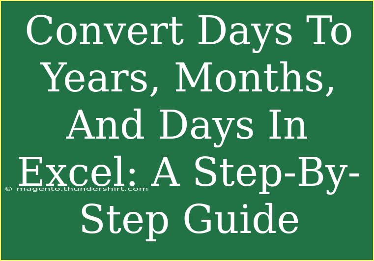 Convert Days To Years, Months, And Days In Excel: A Step-By-Step Guide