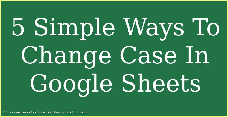 5 Simple Ways To Change Case In Google Sheets