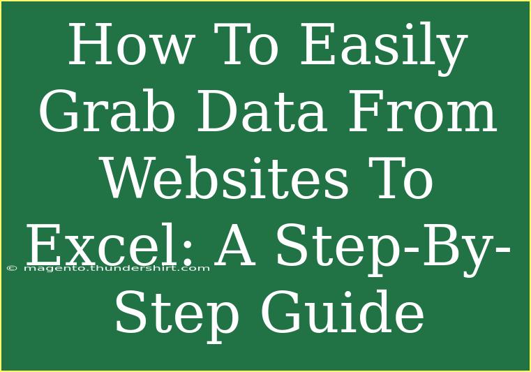 How To Easily Grab Data From Websites To Excel: A Step-By-Step Guide