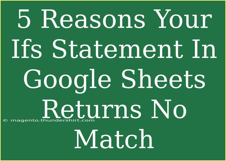 5 Reasons Your Ifs Statement In Google Sheets Returns No Match