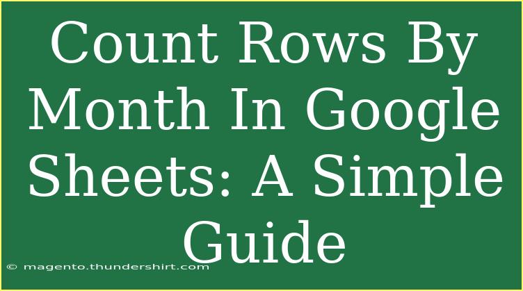 Count Rows By Month In Google Sheets: A Simple Guide