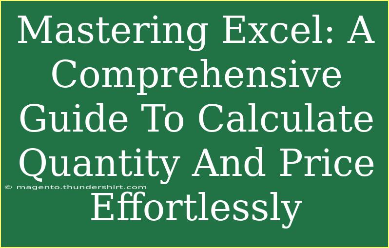 Mastering Excel: A Comprehensive Guide To Calculate Quantity And Price Effortlessly