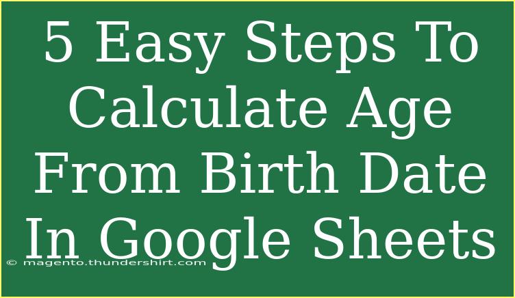 5 Easy Steps To Calculate Age From Birth Date In Google Sheets