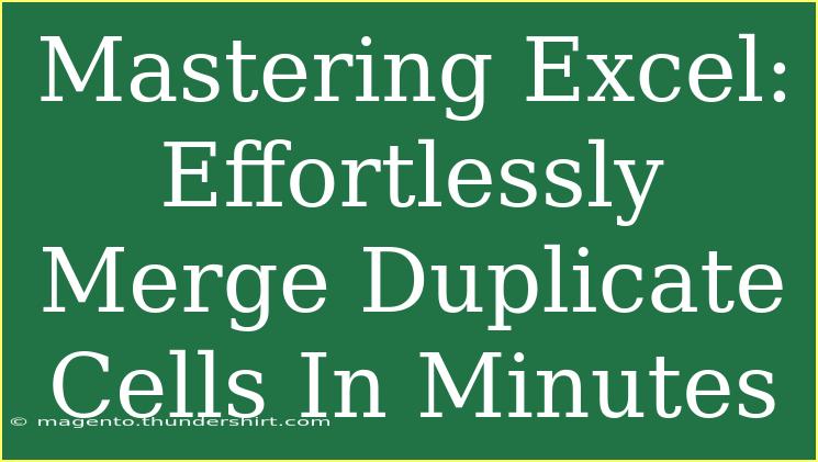 Mastering Excel: Effortlessly Merge Duplicate Cells In Minutes