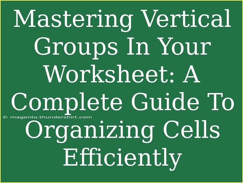 Mastering Vertical Groups In Your Worksheet: A Complete Guide To Organizing Cells Efficiently