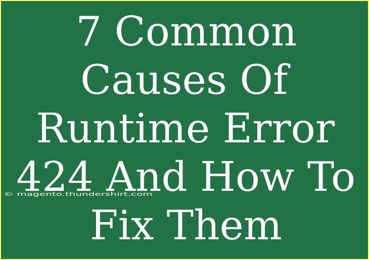 7 Common Causes Of Runtime Error 424 And How To Fix Them