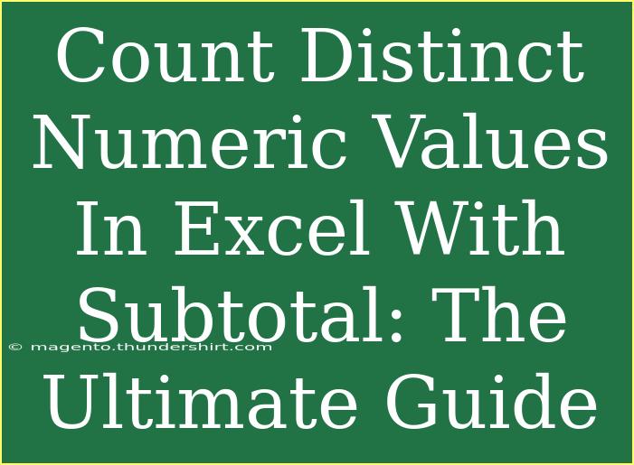 Count Distinct Numeric Values In Excel With Subtotal: The Ultimate Guide