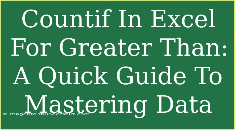 Countif In Excel For Greater Than: A Quick Guide To Mastering Data