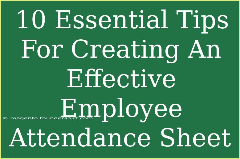 10 Essential Tips For Creating An Effective Employee Attendance Sheet