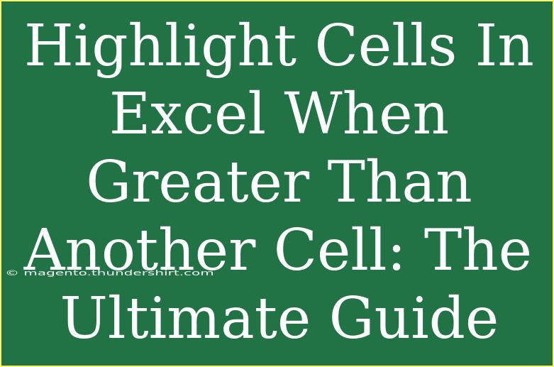 Highlight Cells In Excel When Greater Than Another Cell: The Ultimate Guide